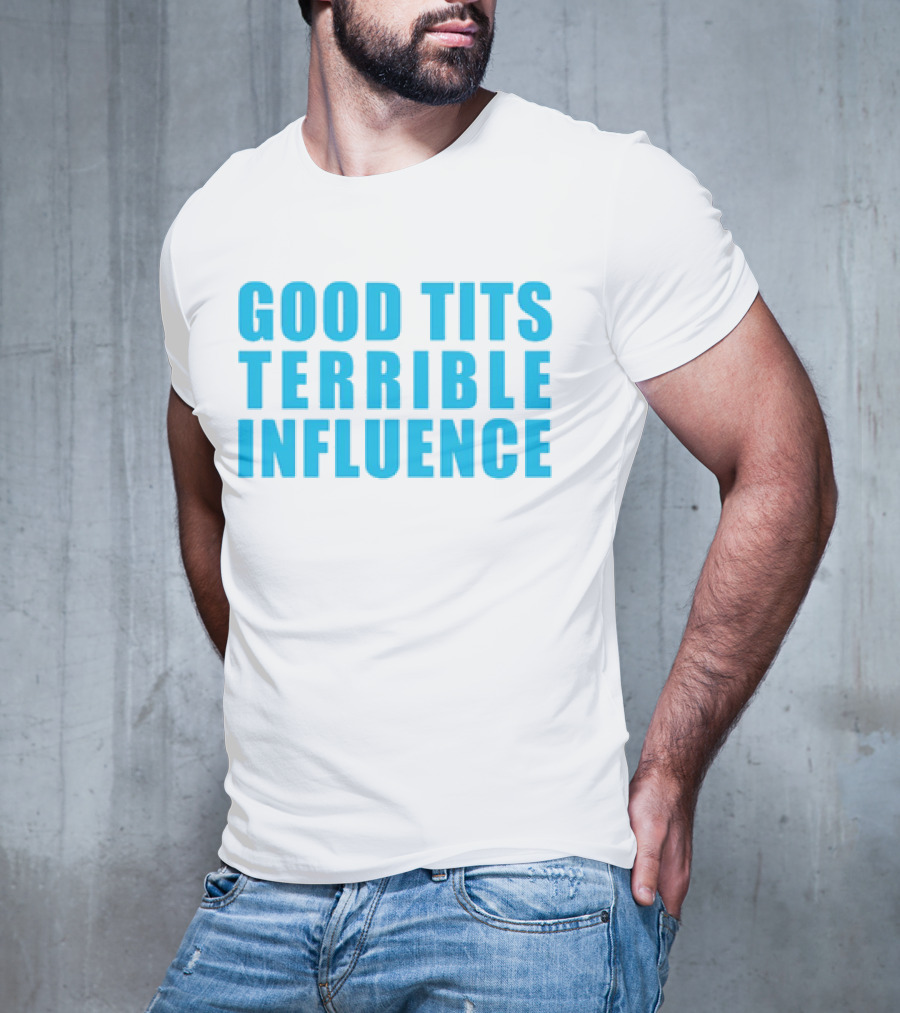 Good Tits Terrible Influence Bold Blue T-Shirt