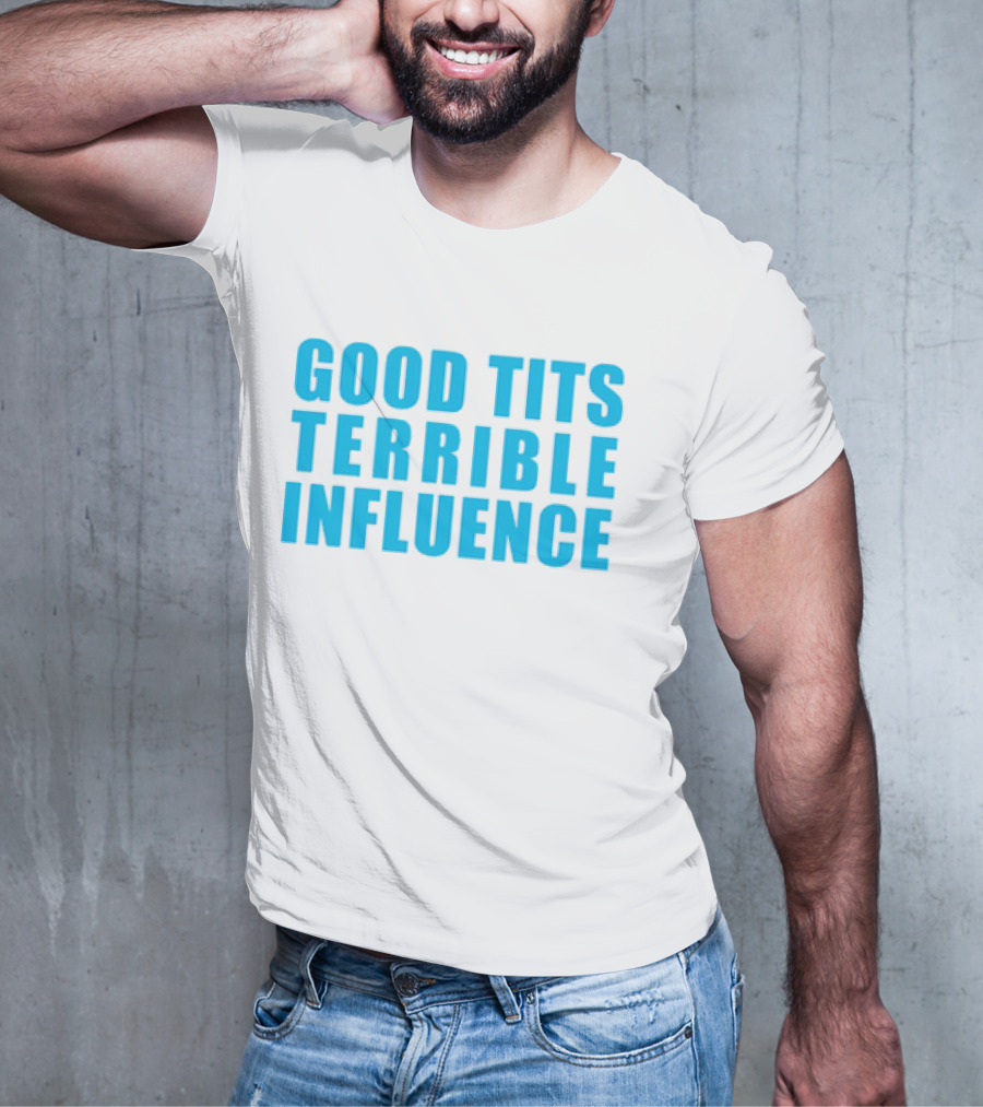 Good Tits Terrible Influence Bold Blue T-Shirt