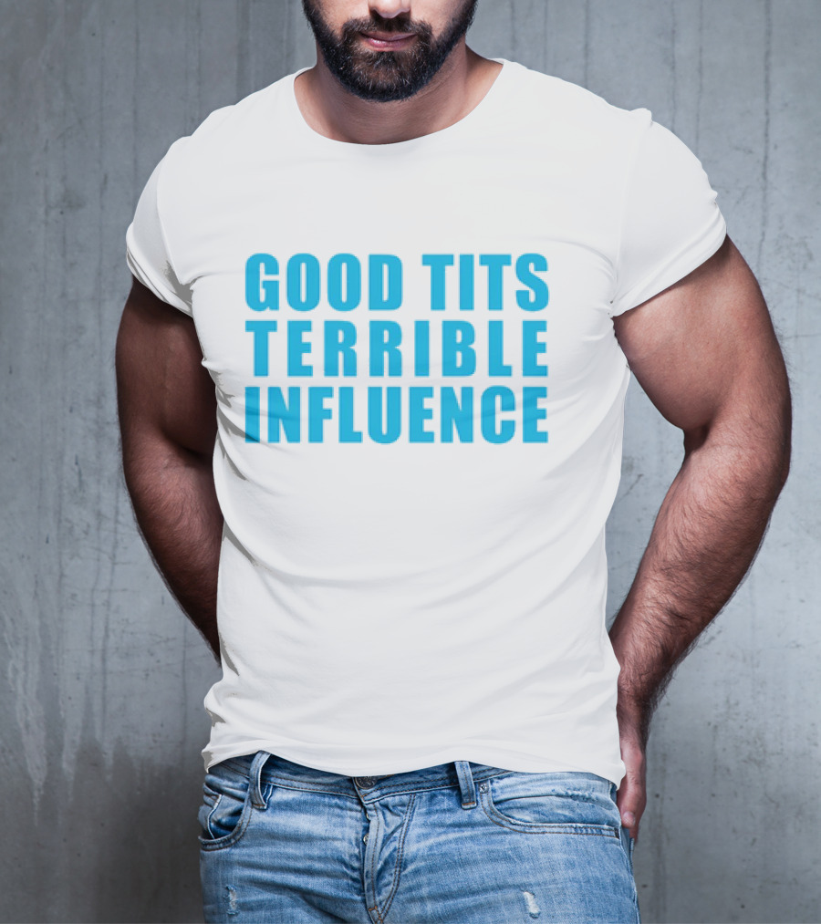 Good Tits Terrible Influence Bold Blue T-Shirt