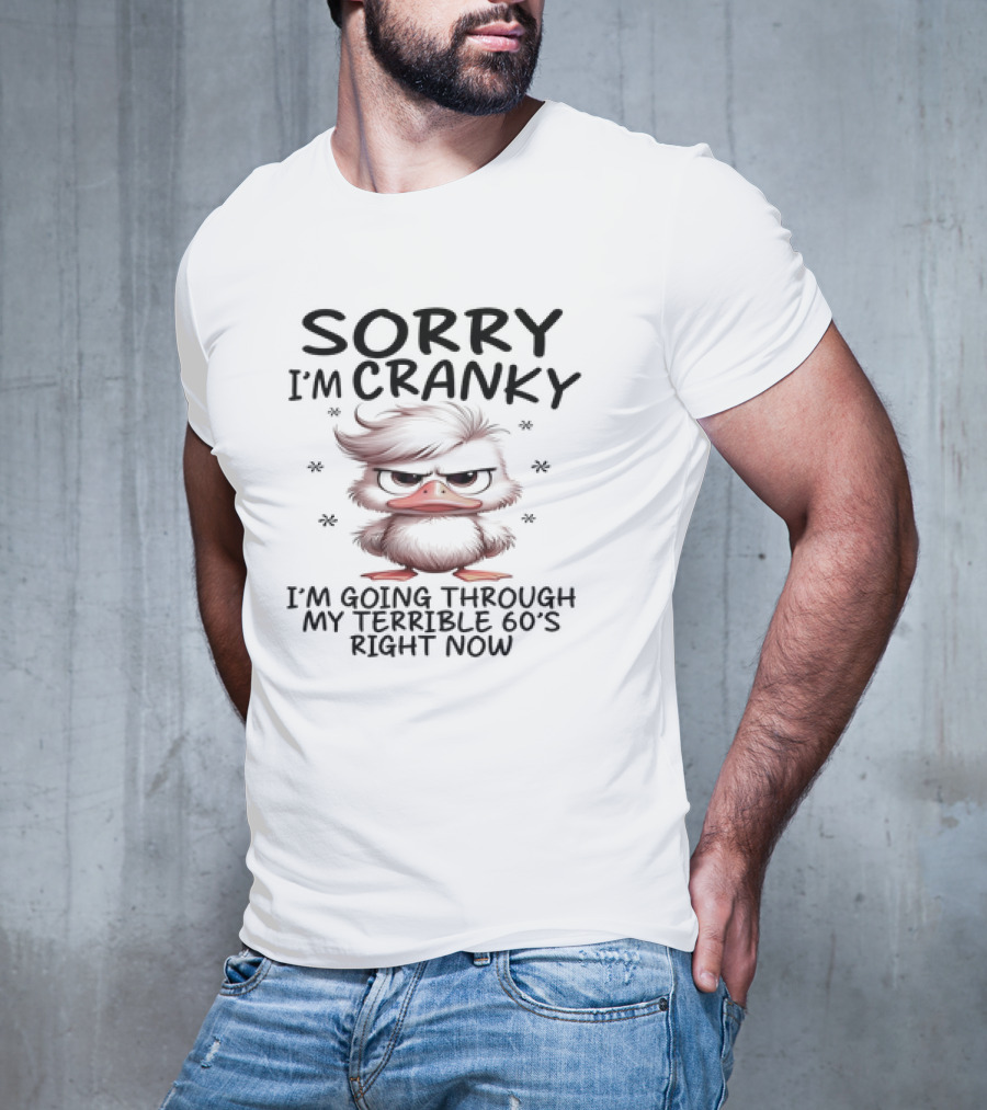 Sorry I’m Cranky I’m Going Through My Terrible 60s Right Now Angry Cartoon Duck T-Shirt