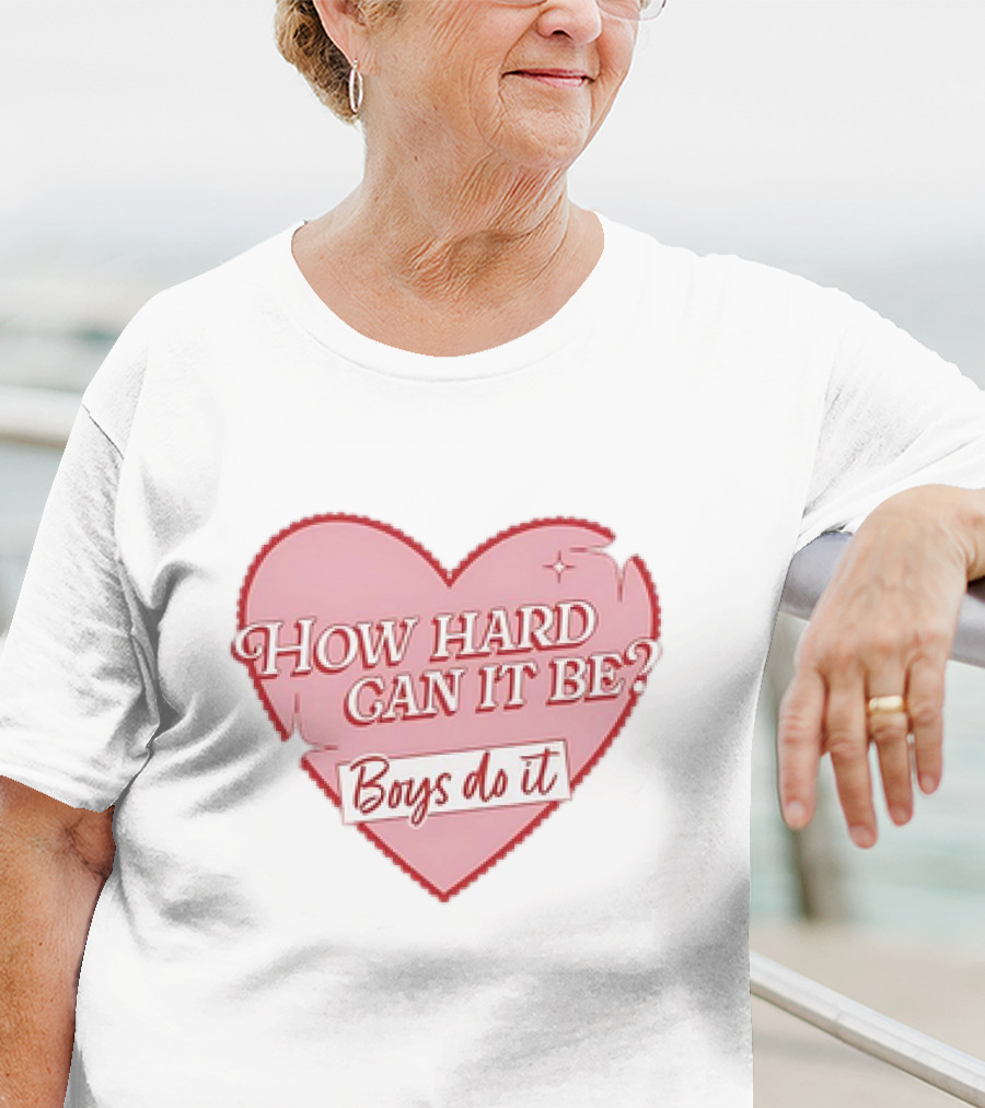 How Hard Can It Be Boys Do It Heart T-Shirt
