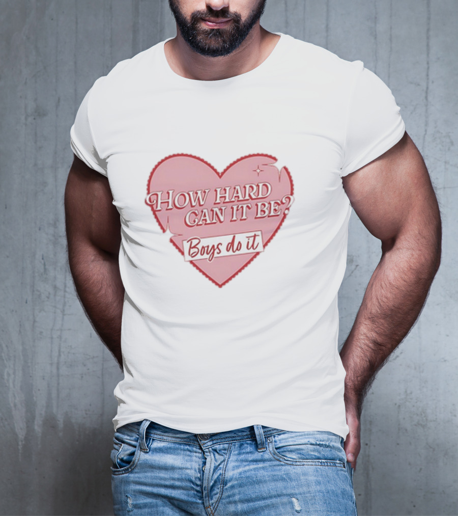 How Hard Can It Be Boys Do It Heart T-Shirt