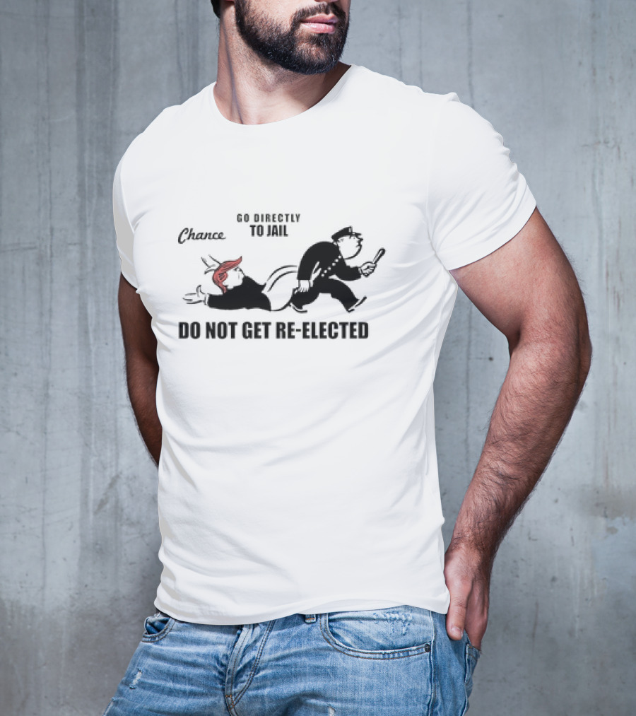 Chance Go Directly To Jail Do Not Get Re-Elected T-Shirt