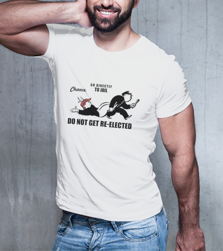 Chance Go Directly To Jail Do Not Get Re-Elected T-Shirt