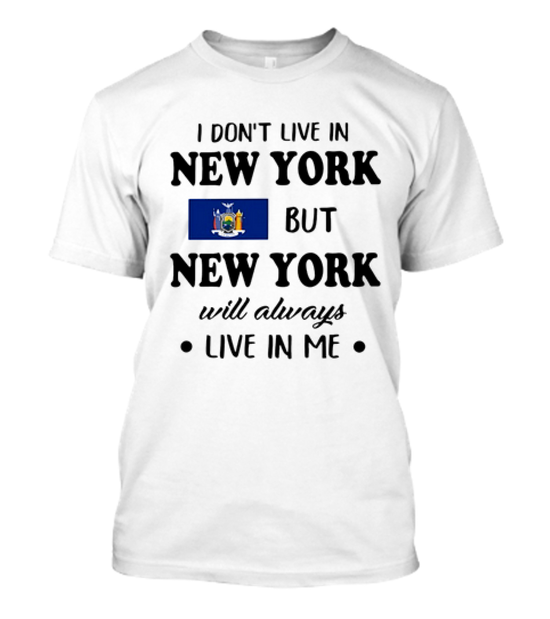 I Don't Live In New York But New York Flag Symbol Will Always Live In Me T-Shirt