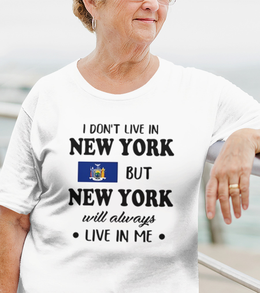 I Don't Live In New York But New York Flag Symbol Will Always Live In Me T-Shirt