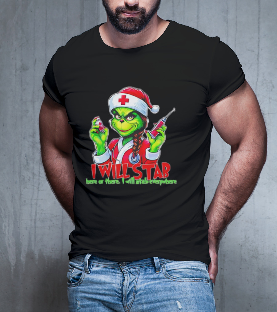 Grinch Nurse Christmas I Will Stab Here Or There I Will Stab Everywhere T-Shirt