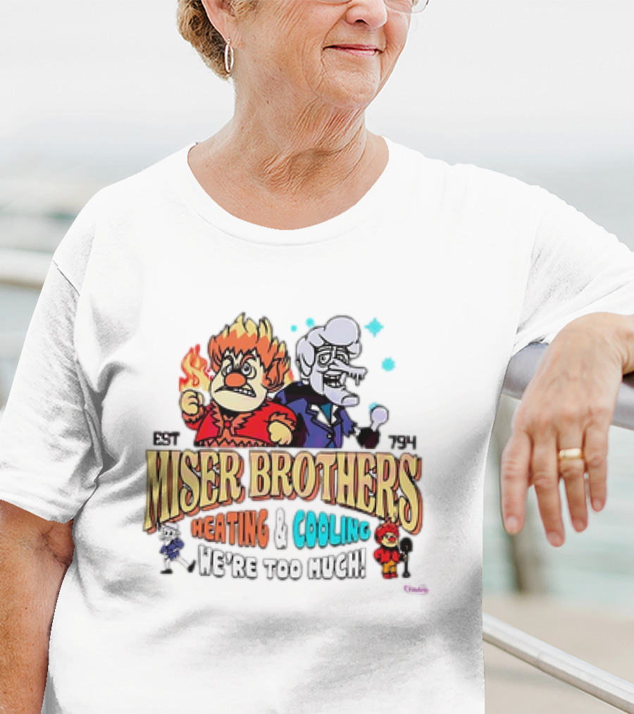 Miser Brothers Heating And Cooling Established 1974 We're Too Much T-Shirt