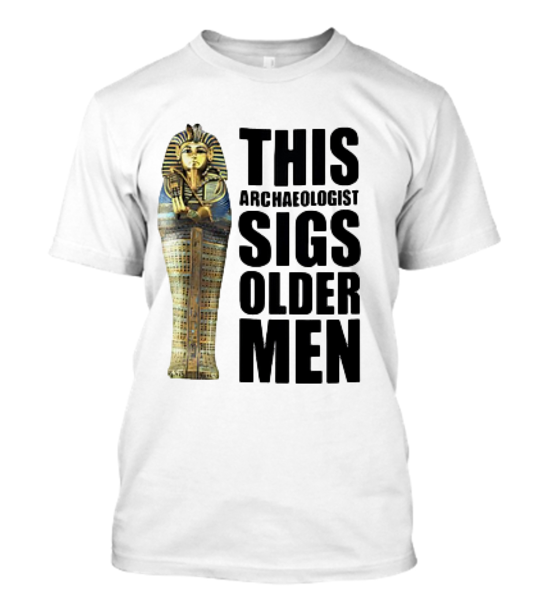 This Archaeologist Digs Older Men Pharaoh Sarcophagus T-Shirt