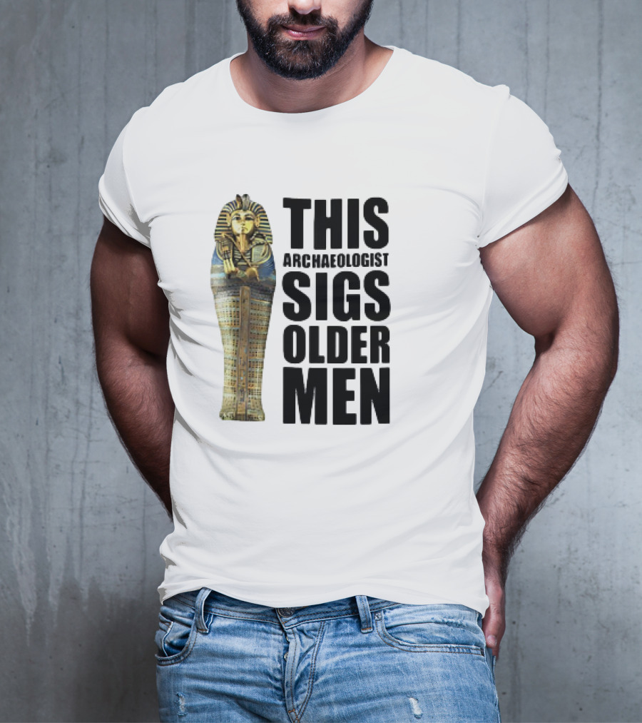 This Archaeologist Digs Older Men Pharaoh Sarcophagus T-Shirt