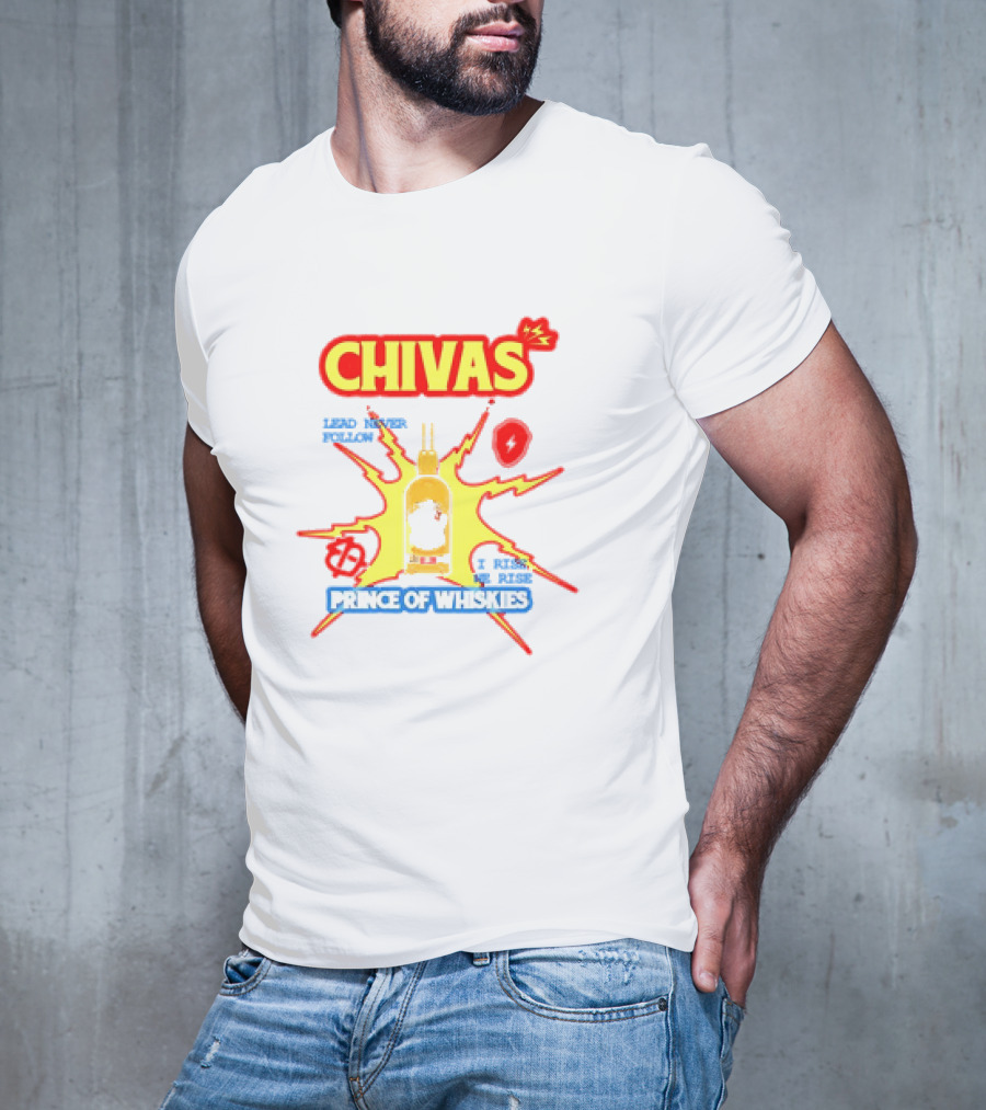 Chivas Lead Never Follow I Rise Prince Of Whiskies T-Shirt