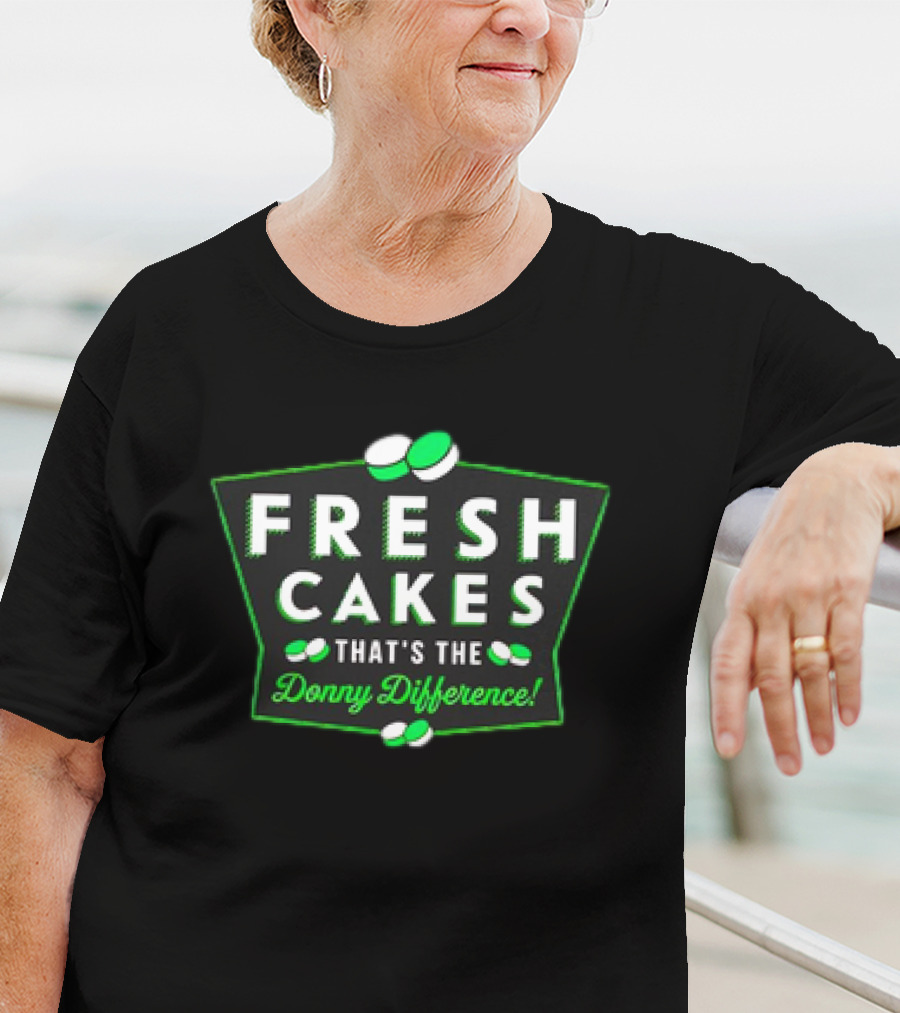 Fresh Cakes That's The Donny Difference With Green And White T-Shirt