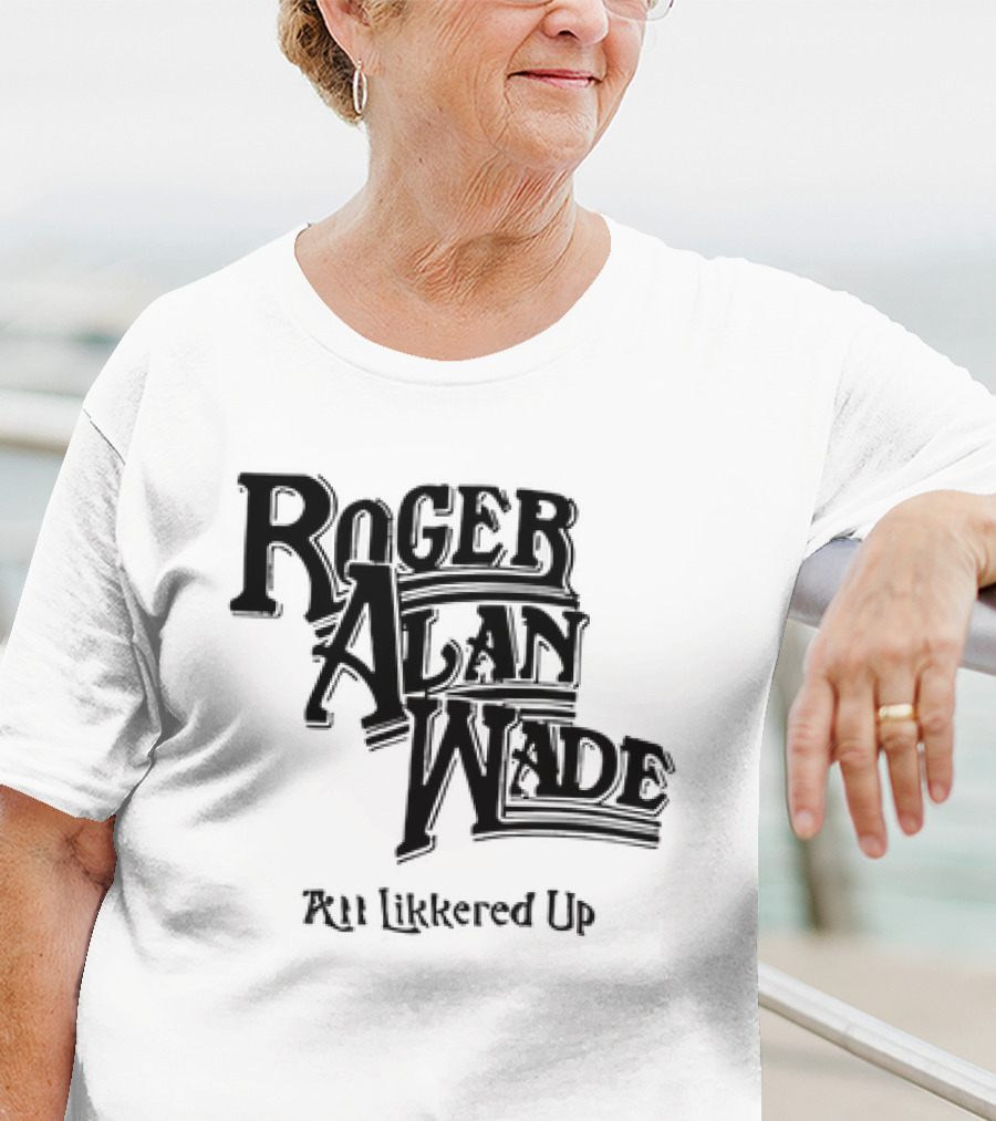 Roger Alan Wade All Likkered Up T-Shirt