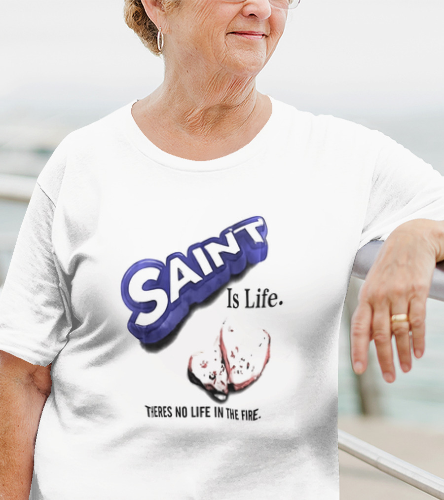 Saint Is Life There's No Life In The Fire Peppermint Candy T-Shirt