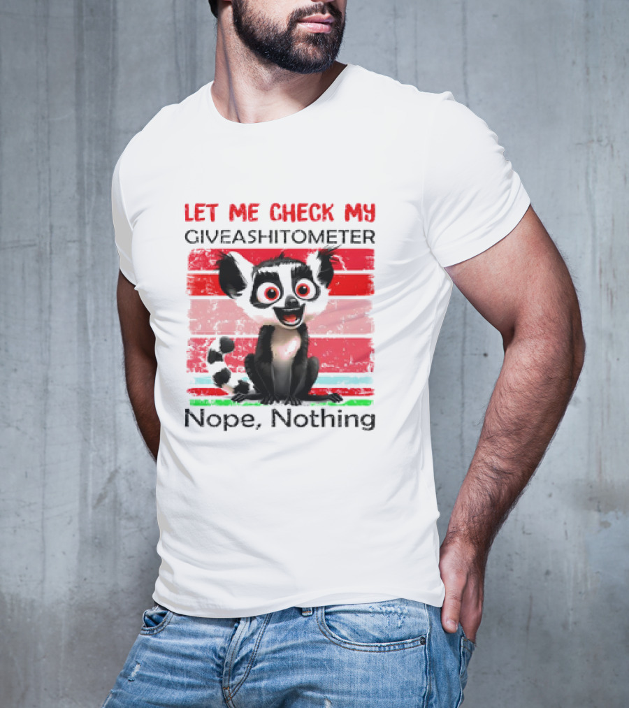 Lemur Catta Let Me Check My Giveashitometer Nope Nothing T-Shirt