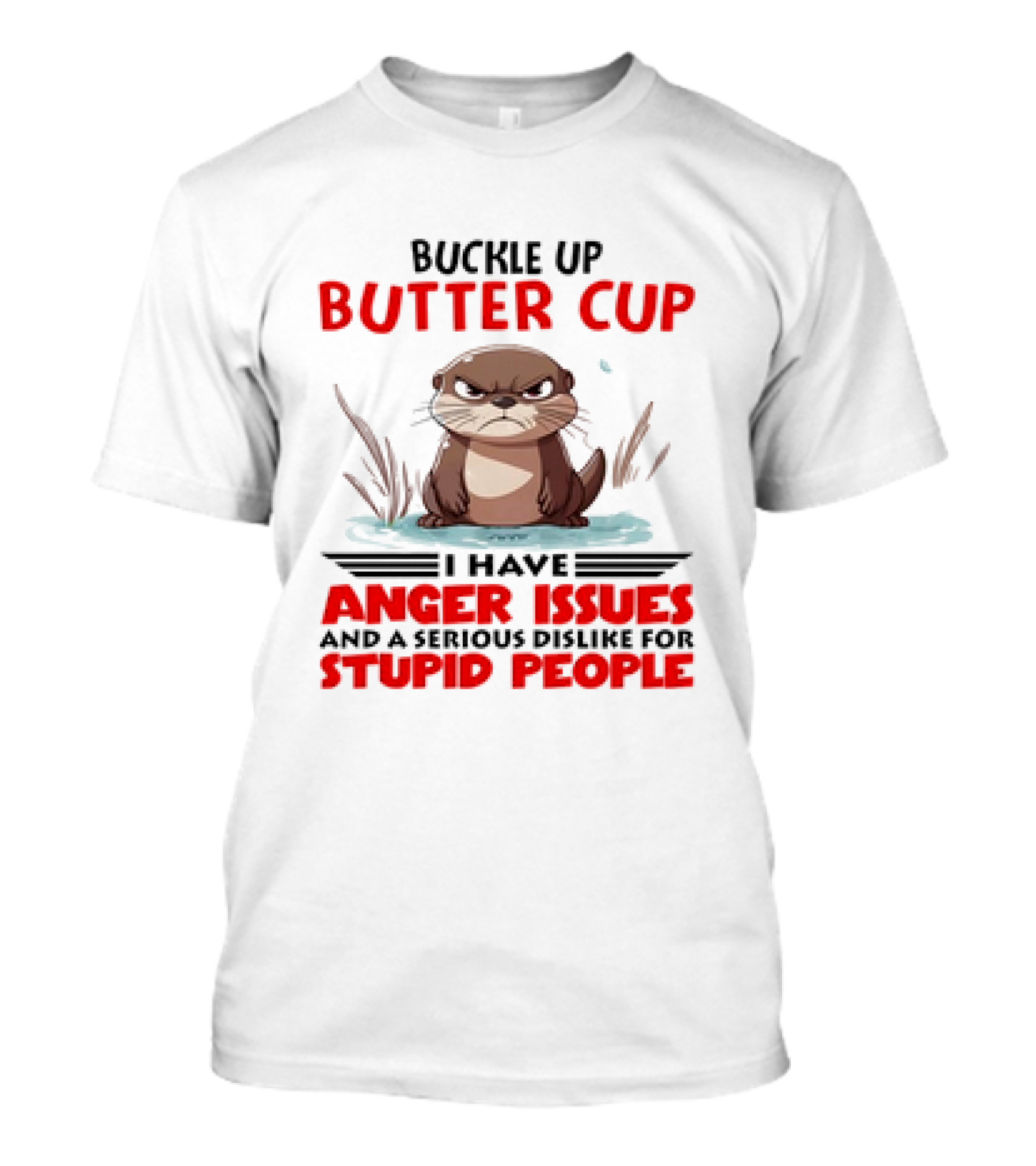 Buckle Up Butter Cup Otter I Have Anger Iss...T-Shirt 