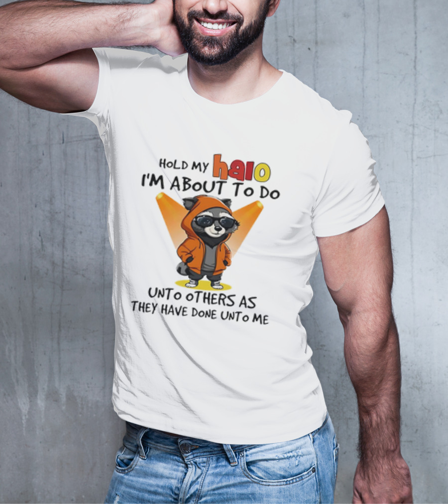 Hold My Halo Raccoon I'm About To Do Unto Others As They Have Done Unto Me T-Shirt