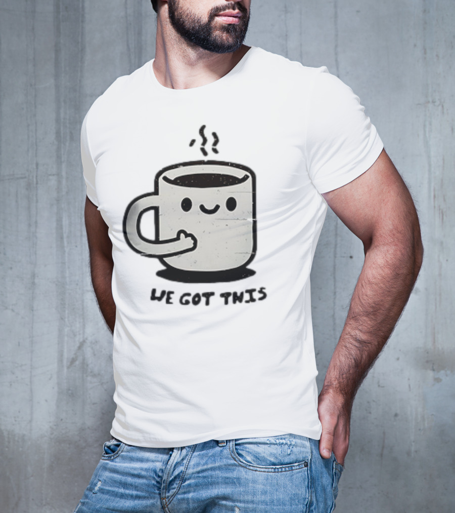 A Cup Of Coffee We Got This Cute Motivational Cartoon T-Shirt