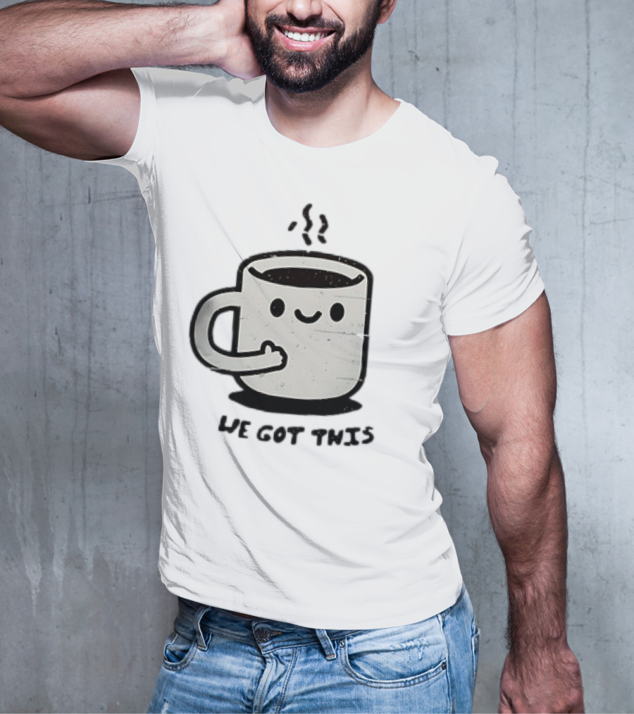 A Cup Of Coffee We Got This Cute Motivational Cartoon T-Shirt