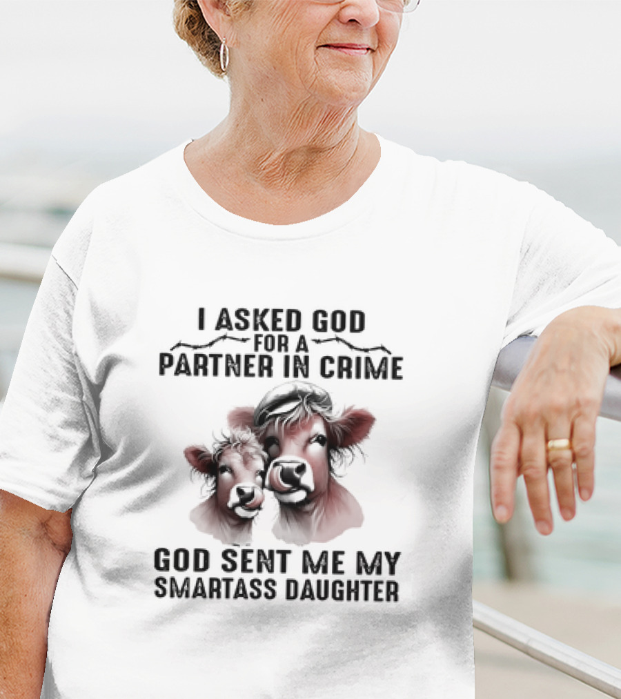 I Asked God For A Partner In Crime God Sent Me My Smartass Daughter Cow Duo T-Shirt