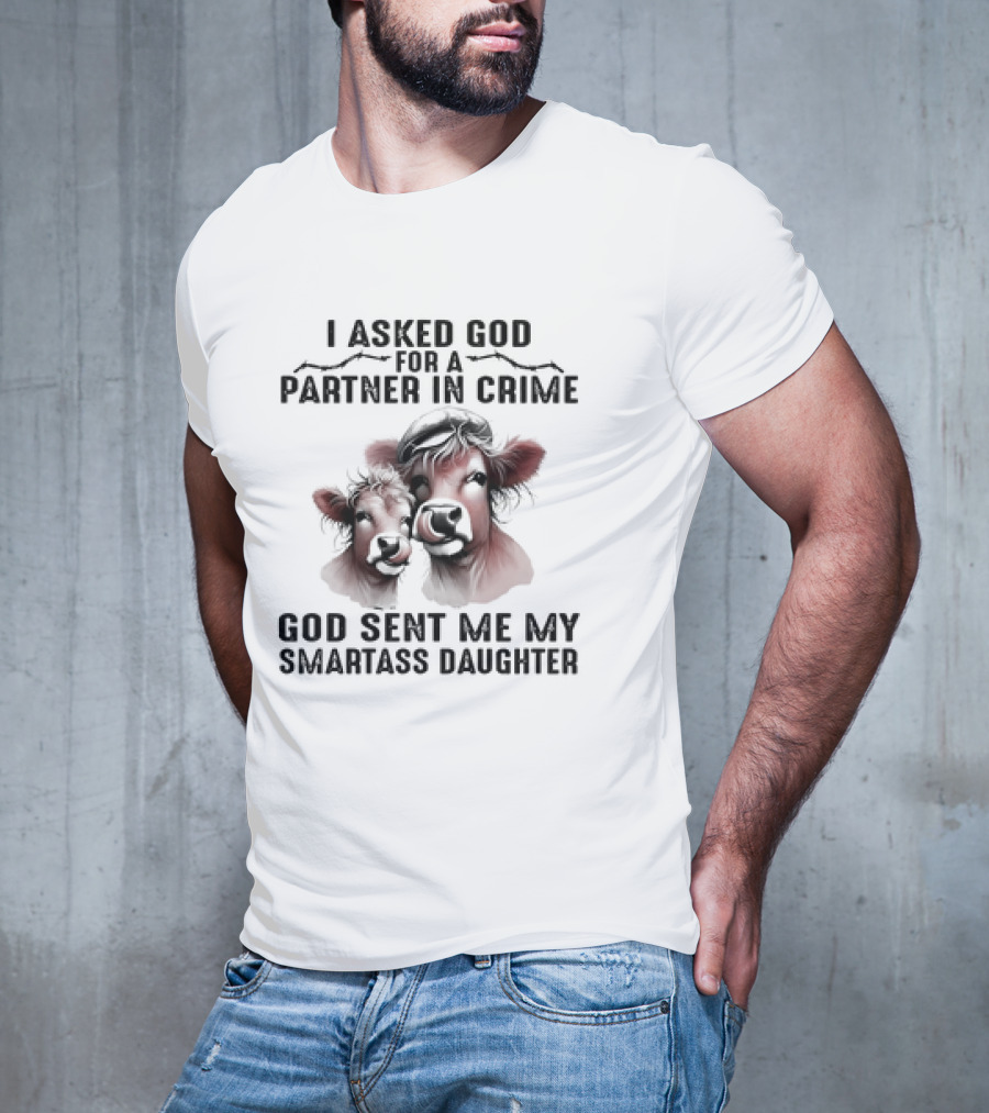 I Asked God For A Partner In Crime God Sent Me My Smartass Daughter Cow Duo T-Shirt
