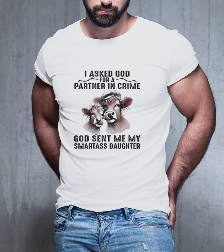 I Asked God For A Partner In Crime God Sent Me My Smartass Daughter Cow Duo T-Shirt