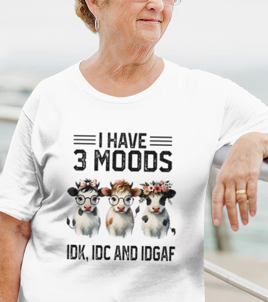 I Have 3 Moods Cow: IDK, IDC, And IDGAF T-Shirt