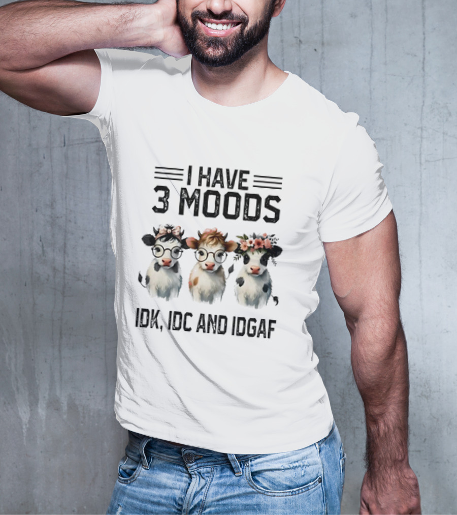 I Have 3 Moods Cow: IDK, IDC, And IDGAF T-Shirt