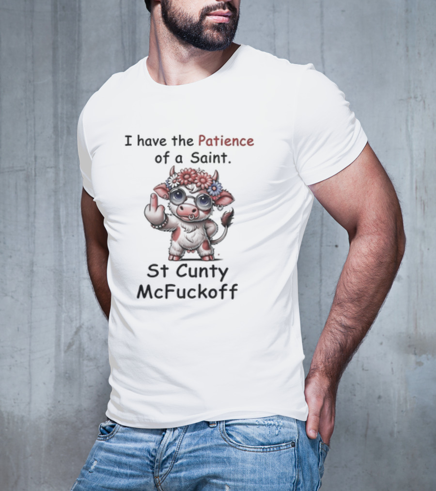 I Have The Patience Of A Saint St Cunty McFuckoff Cow With Flowers And Glasses T-Shirt