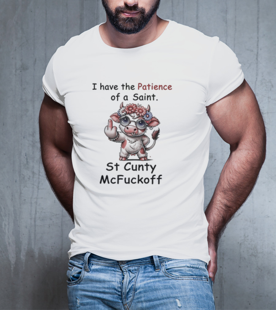 I Have The Patience Of A Saint St Cunty McFuckoff Cow With Flowers And Glasses T-Shirt