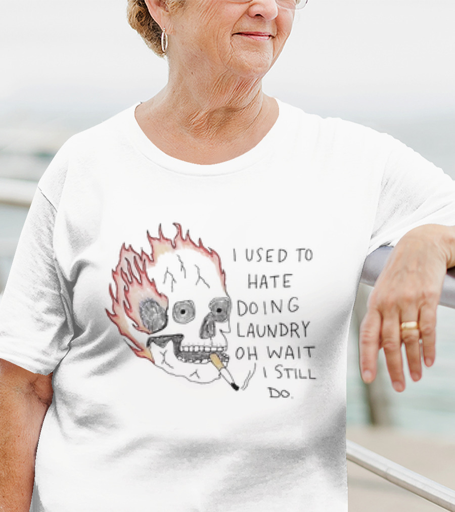 Skull Smoking I Used To Hate Doing Laundry Oh Wait I Still Do T-Shirt