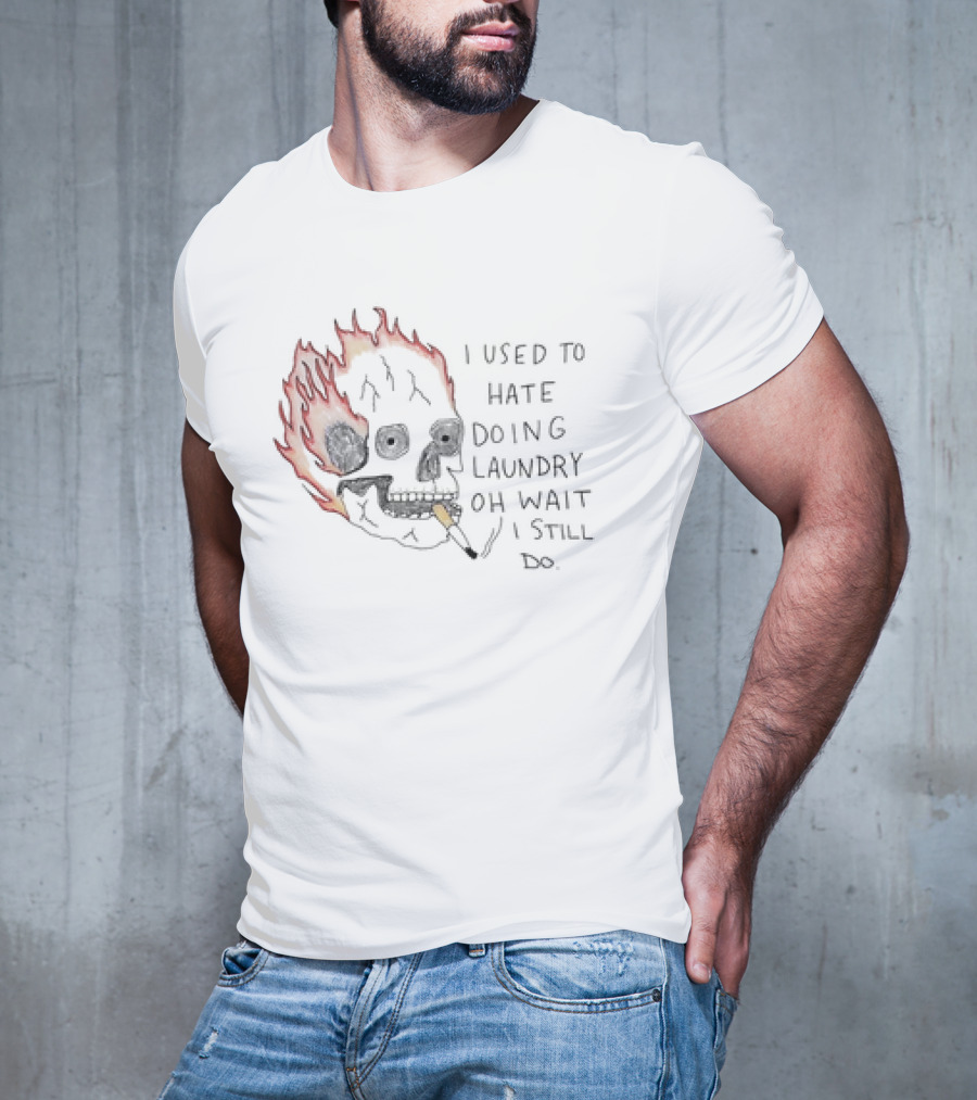 Skull Smoking I Used To Hate Doing Laundry Oh Wait I Still Do T-Shirt
