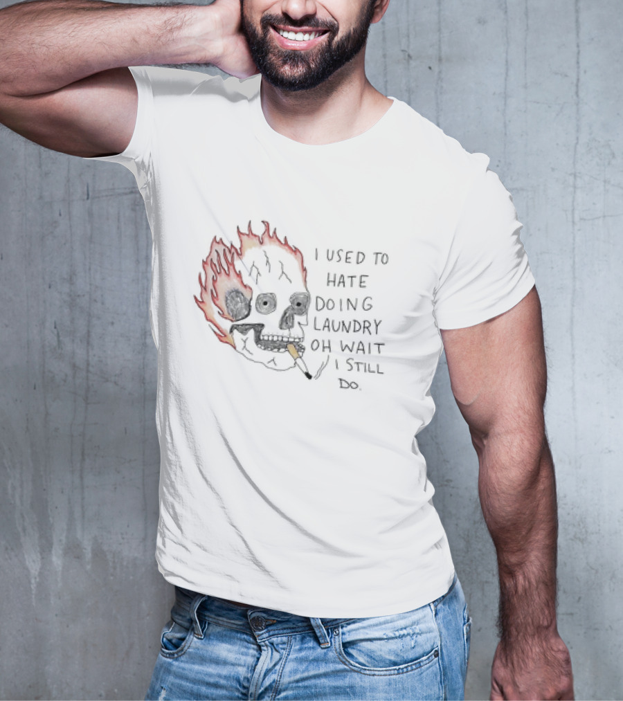 Skull Smoking I Used To Hate Doing Laundry Oh Wait I Still Do T-Shirt