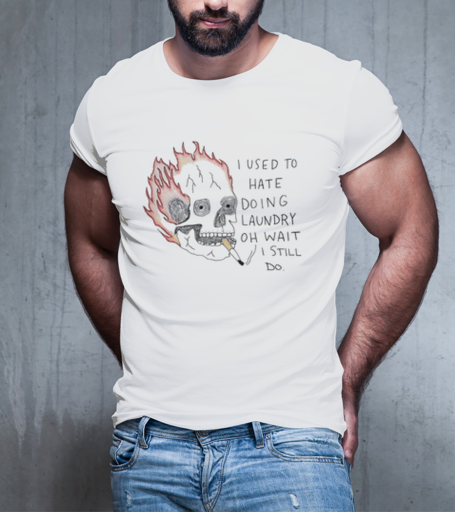 Skull Smoking I Used To Hate Doing Laundry Oh Wait I Still Do T-Shirt