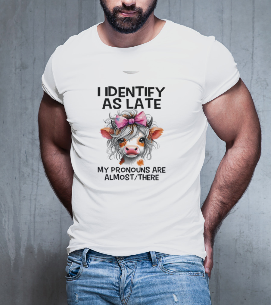 I Identify As Late Cow My Pronouns Are Almost There Pink Bow T-Shirt
