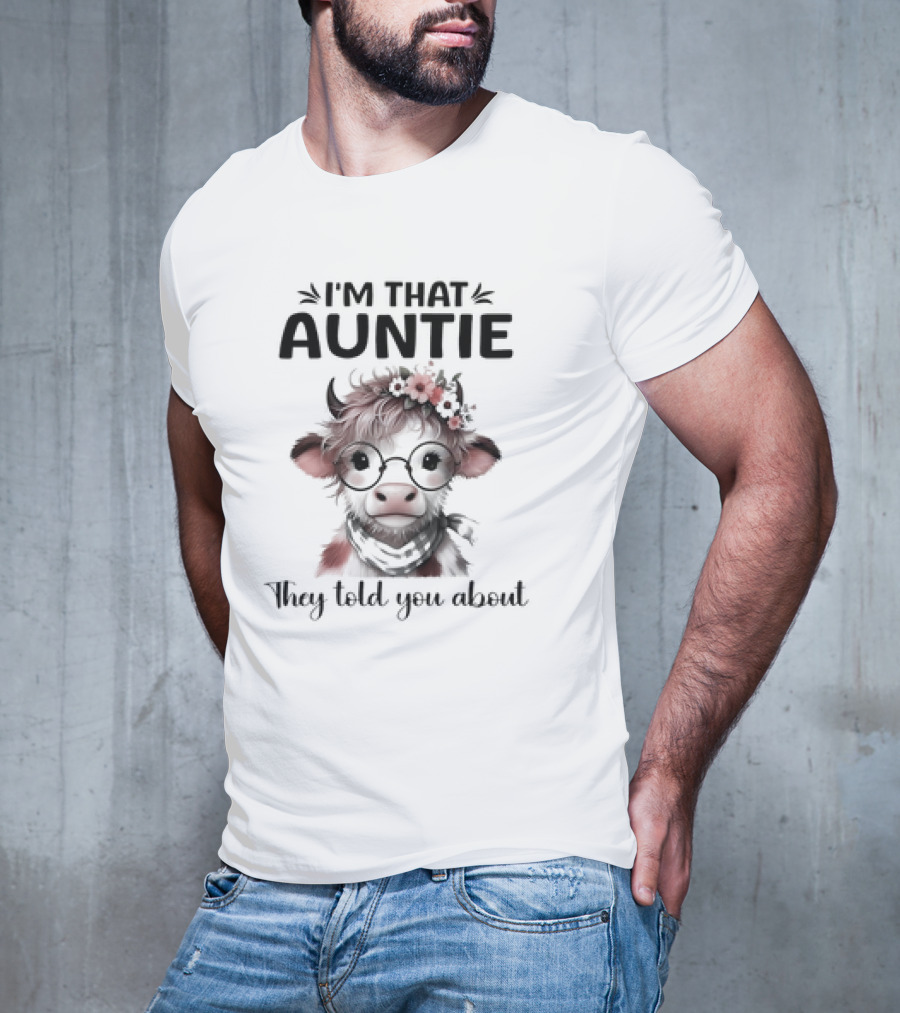 I'm That Auntie They Told You About Cow With Glasses And Flowers T-Shirt