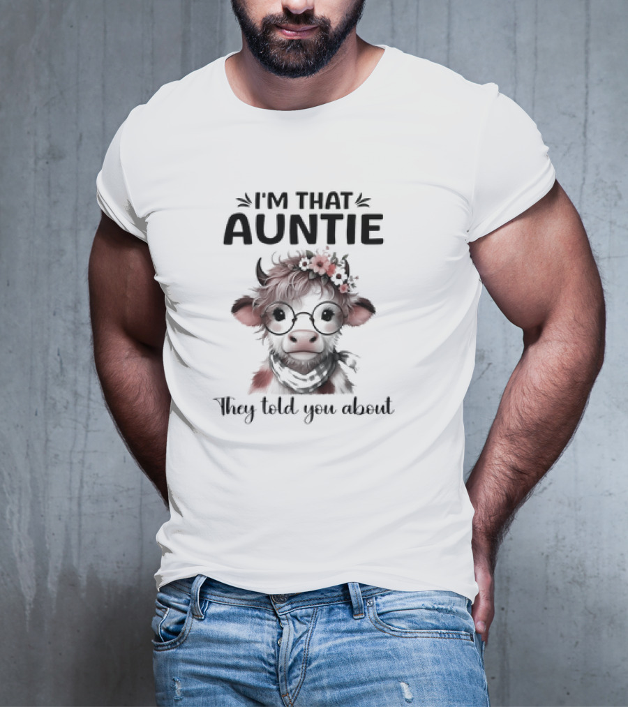 I'm That Auntie They Told You About Cow With Glasses And Flowers T-Shirt