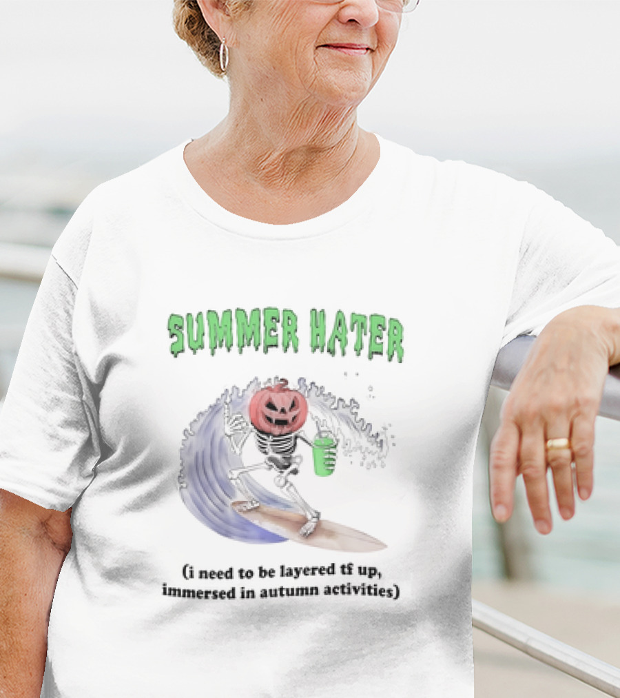 Summer Hater I Need To Be Layered TF Up Immersed In Autumn Activities Pumpkin Skeleton Surfing T-Shirt