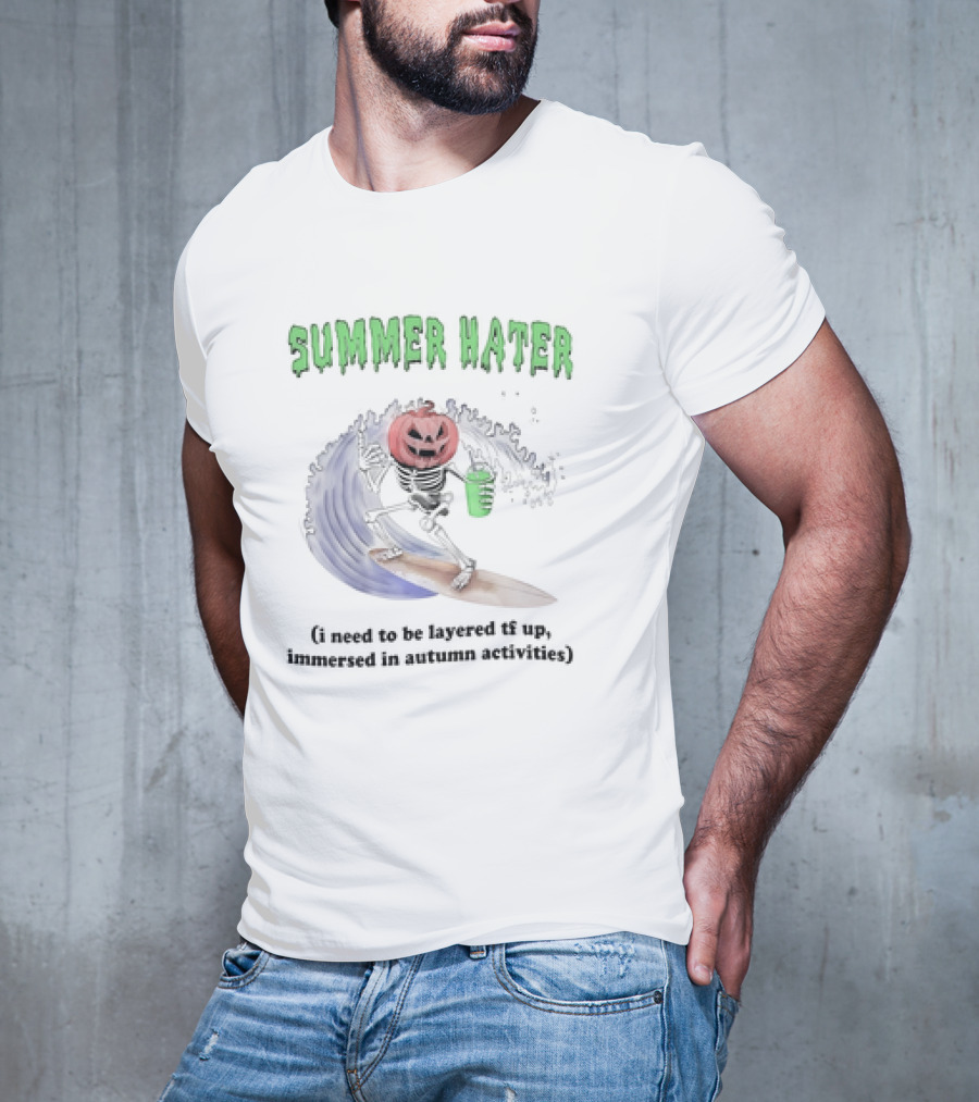 Summer Hater I Need To Be Layered TF Up Immersed In Autumn Activities Pumpkin Skeleton Surfing T-Shirt