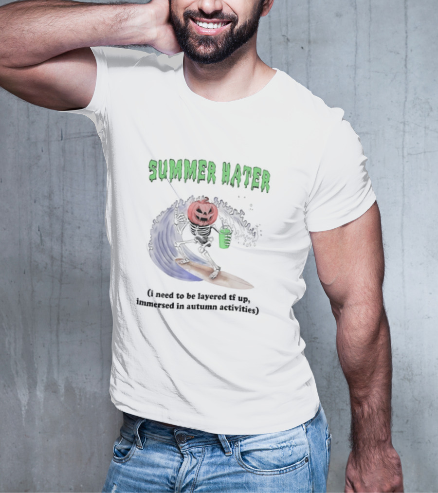 Summer Hater I Need To Be Layered TF Up Immersed In Autumn Activities Pumpkin Skeleton Surfing T-Shirt