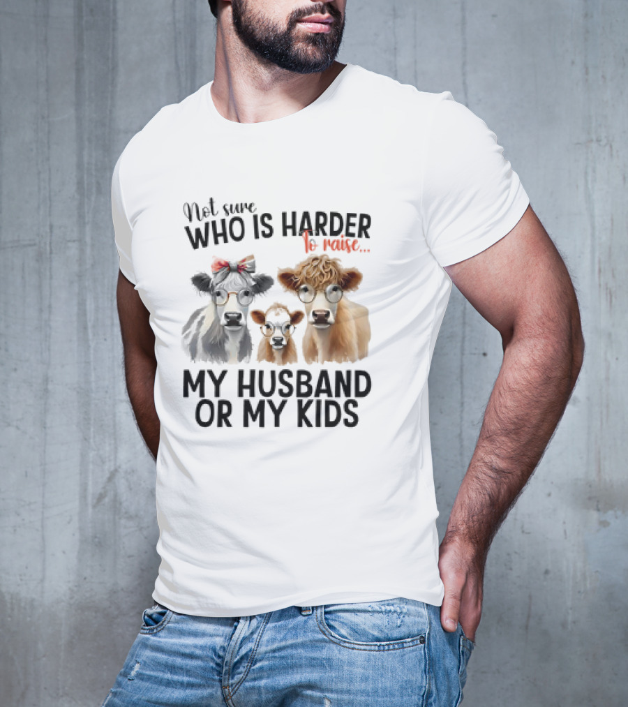 Not Sure Who Is Harder To Raise My Husband Or My Kids Cow Glasses Family T-Shirt