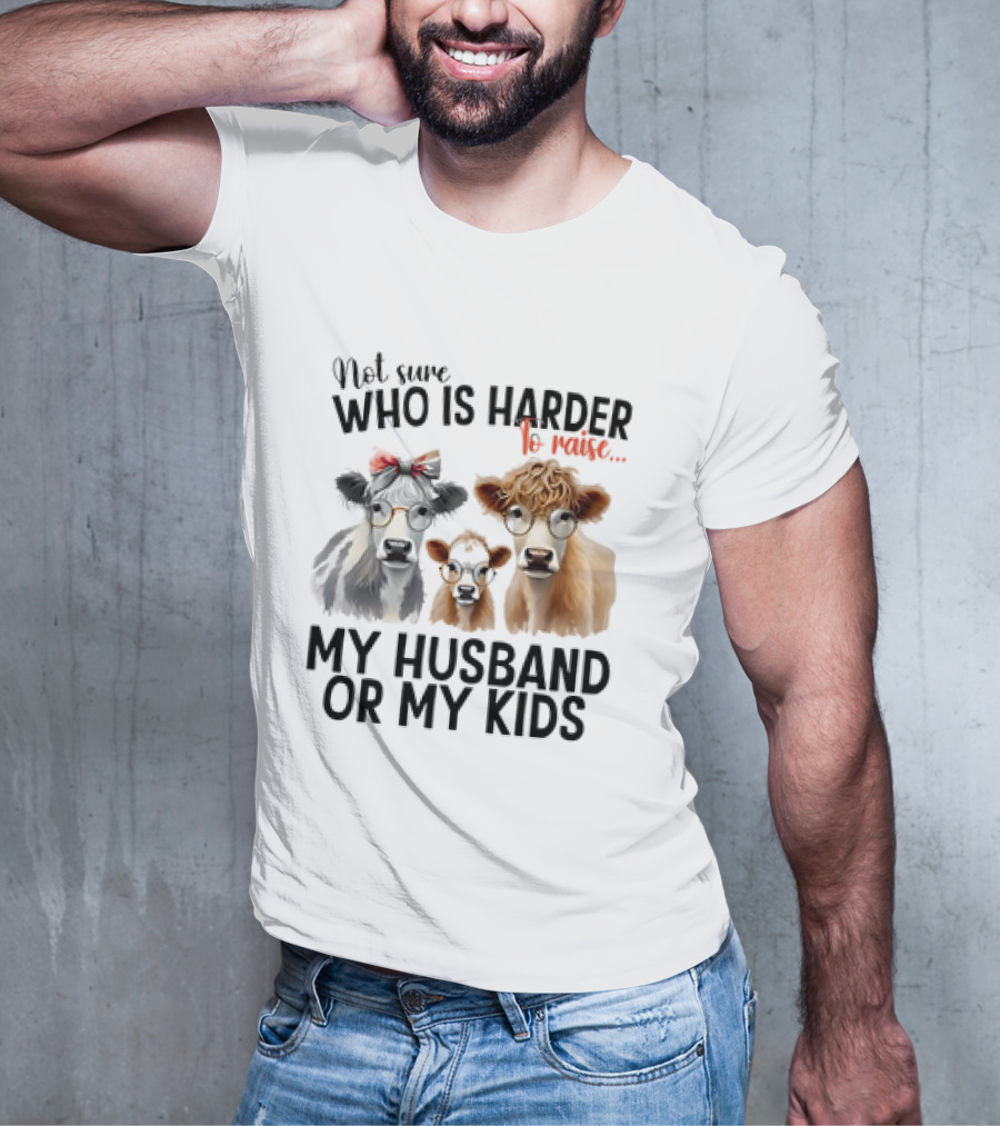 Not Sure Who Is Harder To Raise My Husband Or My Kids Cow Glasses Family T-Shirt