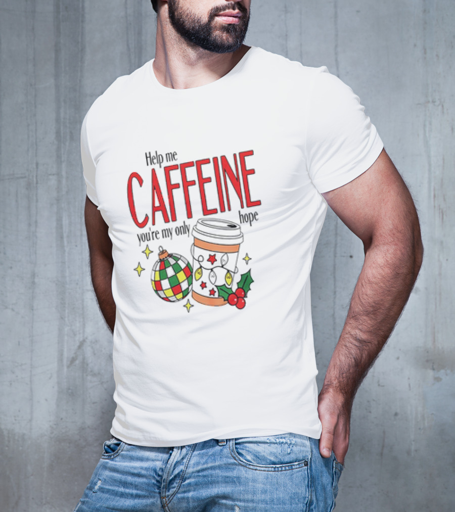 Help Me Caffeine You're My Only Hope Christmas Coffee Cup And Ornament Holiday T-Shirt