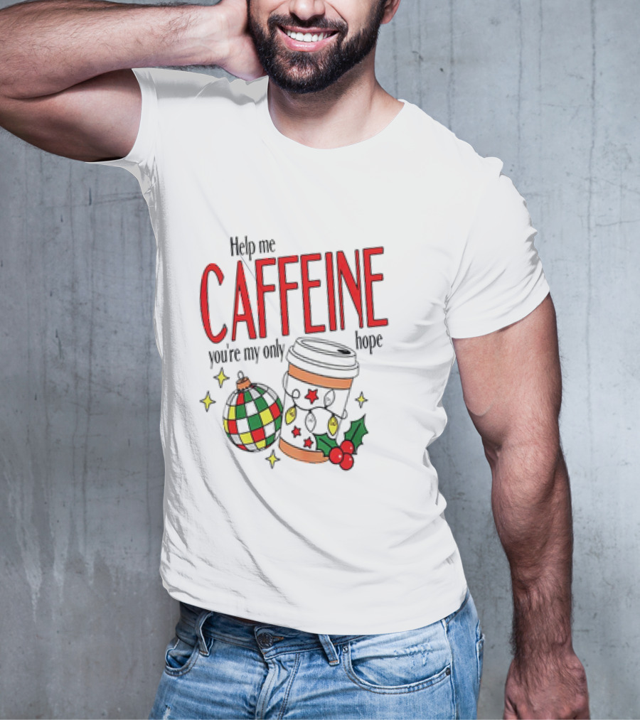 Help Me Caffeine You're My Only Hope Christmas Coffee Cup And Ornament Holiday T-Shirt