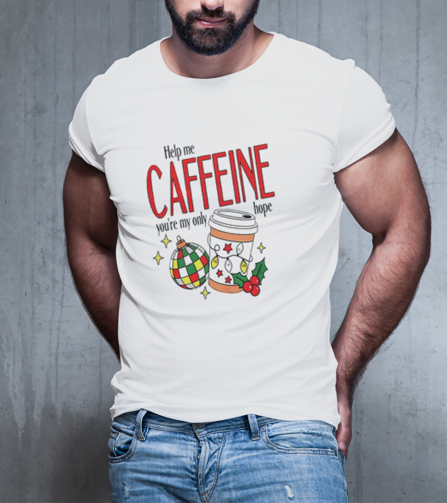 Help Me Caffeine You're My Only Hope Christmas Coffee Cup And Ornament Holiday T-Shirt