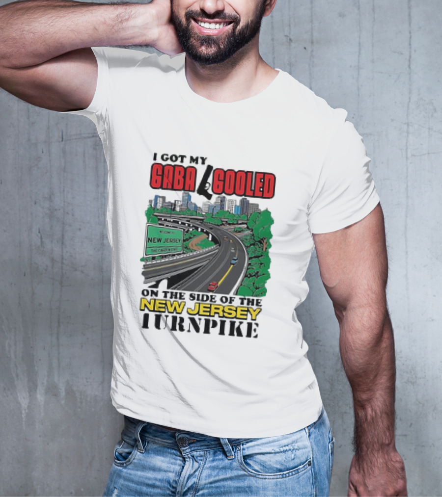 I Got My Gaba Gooled On The Side Of The New Jersey Turnpike T-Shirt