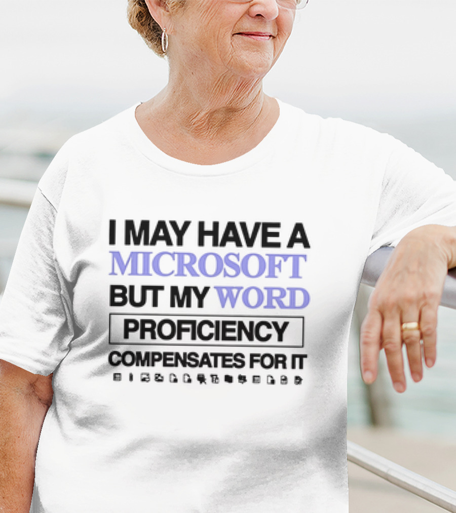 I May Have A Microsoft But My Word Proficiency Compensates For It With Icons T-Shirt