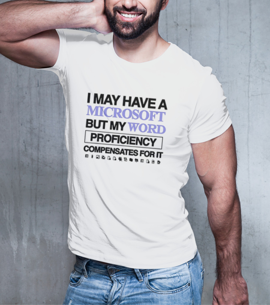 I May Have A Microsoft But My Word Proficiency Compensates For It With Icons T-Shirt