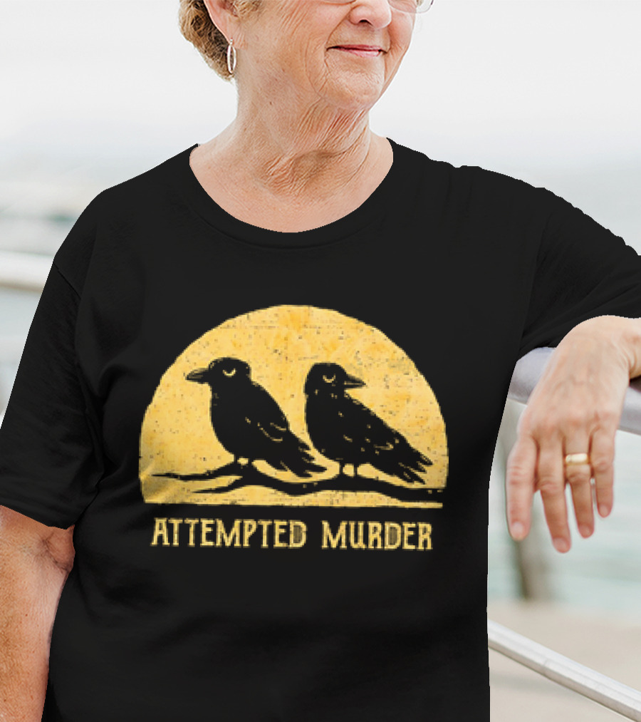 Attempted Murder Crows Dark Humor T-Shirt