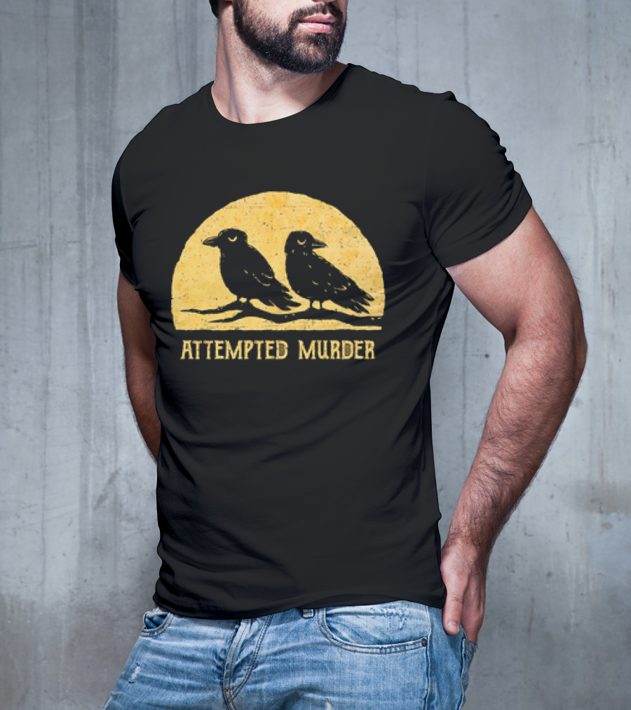 Attempted Murder Crows Dark Humor T-Shirt